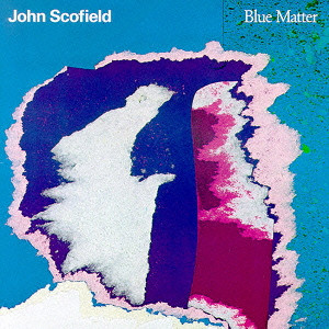 JOHN SCOFIELD / ジョン・スコフィールド / BLUE MATTER / ブルー・マター