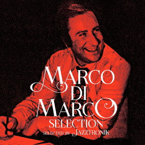 MARCO DI MARCO / マルコ・ジ・マルコ / Selection (SELECTED BY JAZZTRONIK) / セレクション (セレクテッド・バイ・ジャズトロニック) 