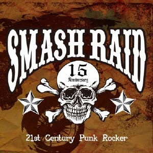 SMASH RAID / スマッシュレイド / 21st Century Punk Rocker