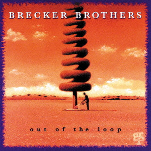 BRECKER BROTHERS / ブレッカー・ブラザーズ / OUT OF THE LOOP / アウト・オブ・ザ・ループ