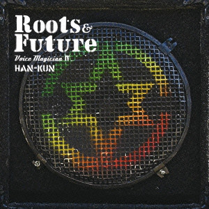 HAN-KUN / VOICE MAGICIAN 4 -ROOTS&FUTURE- / VOICE MAGICIAN IV ~Roots&Future~
