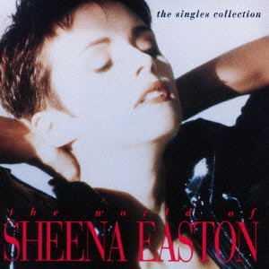 SHEENA EASTON / シーナ・イーストン / THE WORLD OF SHEENA EASTON - THE SINGLES COLLECTION / ワールド・オブ・シーナ・イーストン