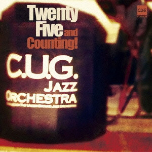 CUG JAZZ ORCHESTRA / C.U.G. ジャズ・オーケストラ / TWENTY FIVE AND COUNTING! / Twenty Five and Counting!