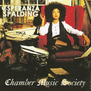 ESPERANZA SPALDING / エスペランサ (エスペランサ・スポルディング) / CHAMBER MUSIC SOCIETY / チェンバー・ミュージック・ソサイエティ