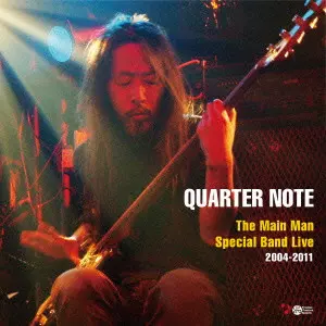 TAKAYOSHI MATSUNAGA / 松永孝義 / QUARTER NOTE - THE MAIN MAN SPECIAL BAND LIVE 2004 - 2011