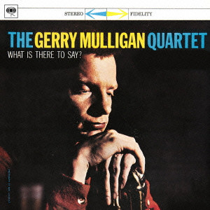 GERRY MULLIGAN / ジェリー・マリガン / WHAT IS THERE TO SAY? / ホワット・イズ・ゼア・トゥ・セイ