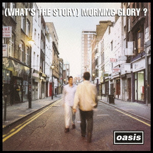 OASIS / オアシス / (WHAT'S THE STORY) MORNING GLORY? / モーニング・グローリー