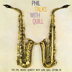 PHIL WOODS & GENE QUILL / フィル・ウッズ&ジーン・クイル / PHIL TALKS TO QUILL / フィル・トークス・ウィズ・クイル