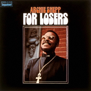 ARCHIE SHEPP / アーチー・シェップ / FOR LOSERS / フォー・ルーザーズ