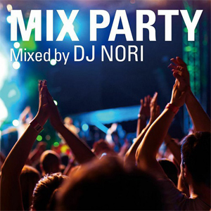 DJ NORI / DJノリ / MIX PARTY / ミックスパーティ