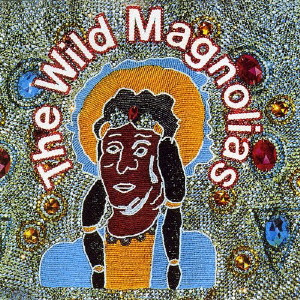 WILD MAGNOLIAS / ワイルド・マグノリアス / ワイルド・マグノリアス・ファースト