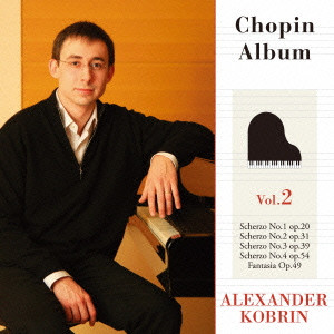 ALEXANDER KOBRIN / アレクサンダー・コブリン / CHOPIN: COMPLETE WORKS VOL.2 / ショパン:スケルツォ(全曲)/幻想曲