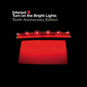 INTERPOL / インターポール / TURN ON THE BRIGHT LIGHTS 10TH ANNIVERSARY EDITION / ターン・オン・ザ・ブライト・ライツ・10thアニヴァーサリー・エディション