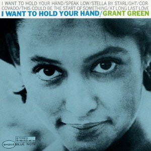 GRANT GREEN / グラント・グリーン / I WANT TO HOLD YOUR HAND / 抱きしめたい(SHM-CD)