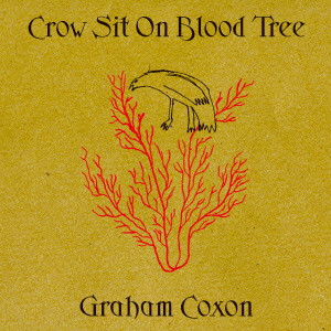 GRAHAM COXON / グレアム・コクソン / CROW SIT ON BLOOD TREE / クロウ・シット・オン・ブラッド・トゥリー