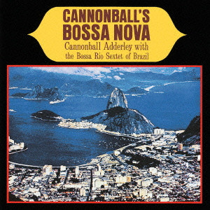CANNONBALL ADDERLEY / キャノンボール・アダレイ / CANNONBALL'S BOSSA NOVA / キャノンボールズ・ボサノバ