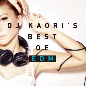 DJ KAORI / DJ KAORI’S BEST OF EDM