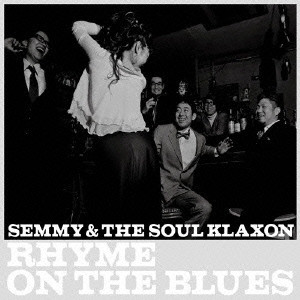 SEMMY&THE SOUL KLAXON / ＳＥＭＭＹ＆ＴＨＥ　ＳＯＵＬ　ＫＬＡＸＯＮ / RHYME ON THE BLUES / ＲＨＹＭＥ　ＯＮ　ＴＨＥ　ＢＬＵＥＳ