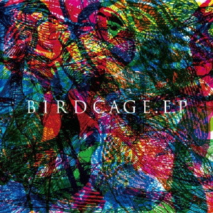 BIRDCAGE.EP / ＢＩＲＤＣＡＧＥ．ＥＰ/HOWL BE QUIET/ハウル・ビー