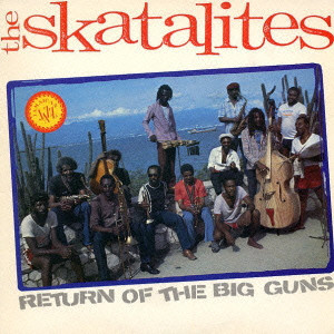SKATALITES / RETURN OF THE BIG GUNS / リターン・オブ・ザ・ビッグ・ガンズ [生産限定盤]