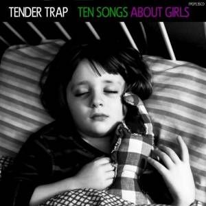 TENDER TRAP / TEN SONGS ABOUT GIRLS (DIG)