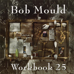 BOB MOULD / ボブ・モールド / WORKBOOK 25TH ANNIVERSARY