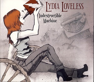 LYDIA LOVELESS / INDESTRUCTIBLE MACHINE