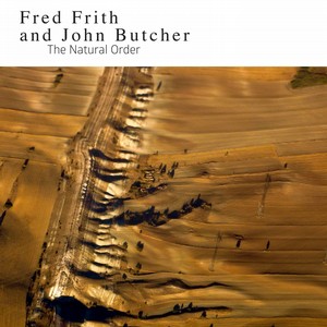 FRED FRITH & JOHN BUTCHER / フレッド・フリス&ジョン・ブッチャー / Natural Order