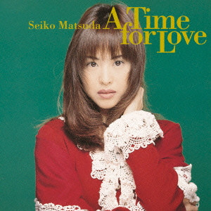 SEIKO MATSUDA / 松田聖子 / A TIME FOR LOVE / Ａ　Ｔｉｍｅ　ｆｏｒ　Ｌｏｖｅ