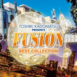 TOSHIKI KADOMATSU / 角松敏生 / TOSHIKI KADOMATSU PRESENTS FUSION BEST COLLECTION / 角松敏生 presents FUSION BEST COLLECTION