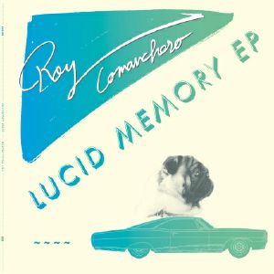 ROY COMANCHERO / LUCID MEMORY EP