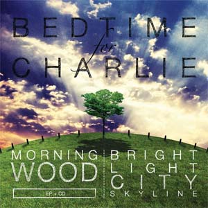 BEDTIME FOR CHARLIE / MORNINGWOOD + BRIGHT LIGHT CITY SKYLINE