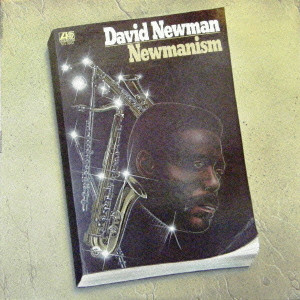 DAVID "FATHEAD" NEWMAN / デヴィッド・"ファットヘッド"・ニューマン / NEWMANISM / ニューマニズム