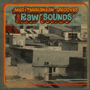 (ワールド・ミュージック) / Mediterranean Grooves and Raw Sounds