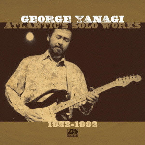 GEORGE YANAGI / 柳ジョージ / ATLANTIC’S SOLO WORKS 1982-1993