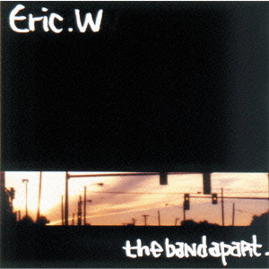 ザ・バンド・アパート / Eric.W