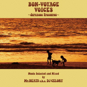 MR.BEATS aka DJ CELORY / ミスタービーツ DJセロリ  / BON-VOYAGE VOICES - JAPANESE TREASURES - MUSIC SELECTED AND MIXED BY MR.BEATS A.K.A.DJ CELORY