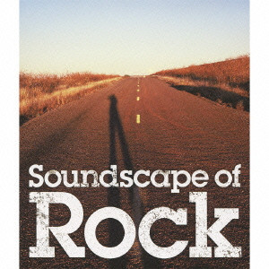 (V.A.) / SOUNDSCAPE OF ROCK / ロックのある風景 Soundscape of Rock