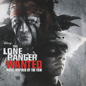 (V.A.) / THE LONE RANGER WANTED MUSIC INSPIRED BY THE FILM / ローン・レンジャー:ウォンテッド