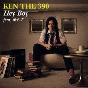 KEN THE 390 / Hey Boy feat.童子-T