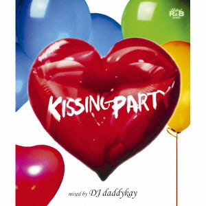 DJ daddykay / Perfect!R&B presents KISSING PARTY mixed by DJ daddykay