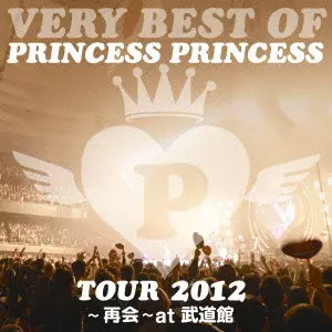 PRINCESS PRINCESS / プリンセス・プリンセス / VERY BEST OF PRINCESS PRINCESS TOUR 2012~再会~at 武道館