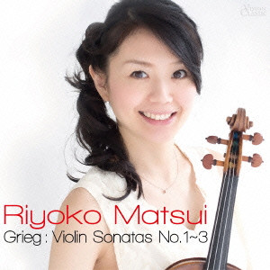 MATSUI RIYOKO / 松井利世子 / グリーグ:ヴァイオリン・ソナタ第1番~第3番