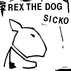 REX THE DOG / SICKO