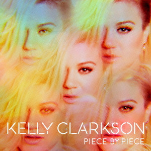 KELLY CLARKSON / ケリー・クラークソン / PIECE BY PIECE / ピース・バイ・ピース