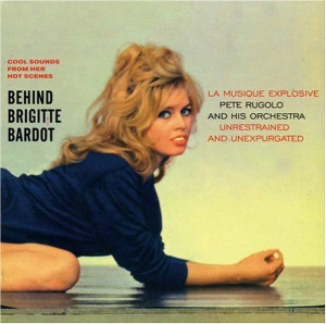 PETE RUGOLO / ピート・ルゴロ / Behind Brigitte Bardot(LP/180g)