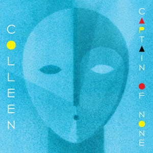 COLLEEN / コリーン / CAPTAIN OF NONE / キャプテン・オブ・ノーン