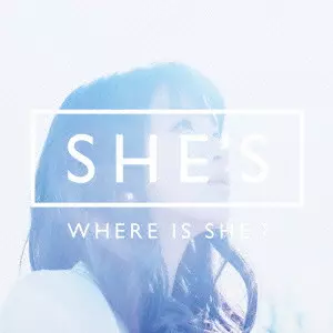 SHE'S             / WHERE IS SHE?