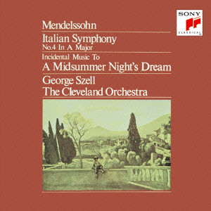 GEORGE SZELL / ジョージ・セル / メンデルスゾーン:交響曲第4番「イタリア」、劇音楽「夏の夜の夢」&序曲「フィンガルの洞窟」