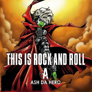ASH DA HERO / THIS IS ROCK AND ROLL
